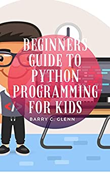 Beginners Guide To Python Programming For Kids