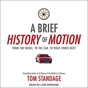 A Brief History of Motion From the Wheel, to the Car, to What Comes Next [Audiobook]