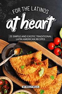 For the Latinos at Heart 25 Simple and Exotic Traditional Latin American Recipes