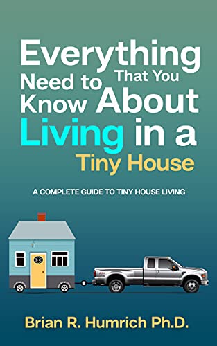 Everything That You Need to Know About Living in a Tiny House A Complete Guide to Tiny House Living
