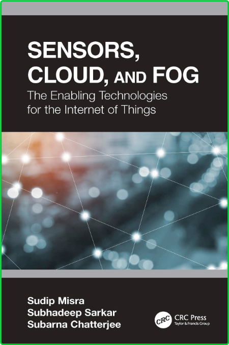 Sensors, Cloud, and Fog The Enabling Technologies for the Internet of Things