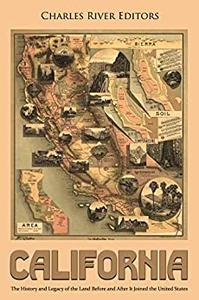 California The History and Legacy of the Land Before and After It Joined the United States