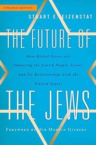 The Future of the Jews How Global Forces are Impacting the Jewish People, Israel, and Its Relationship with the United States