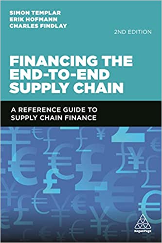 Financing the End-to-End Supply Chain A Reference Guide to Supply Chain Finance, 2nd Edition