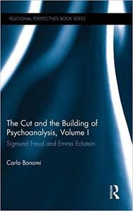 The Cut and the Building of Psychoanalysis, Volume I Sigmund Freud and Emma Eckstein