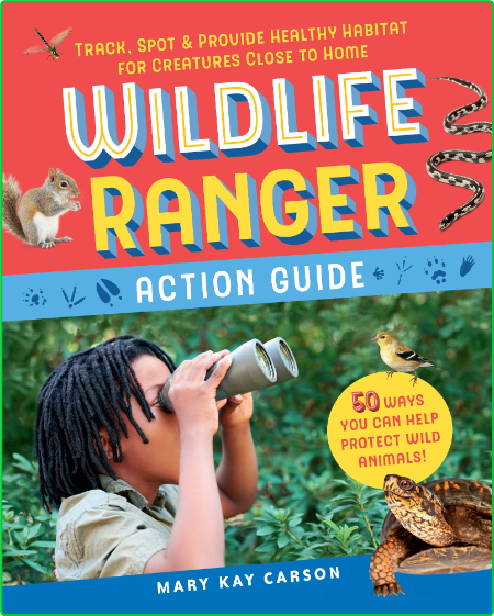 Wildlife Ranger Action Guide Track, Spot & Provide Healthy Habitat for Creatures C... 