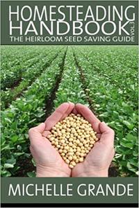 Homesteading Handbook vol. 3 The Heirloom Seed Saving Guide