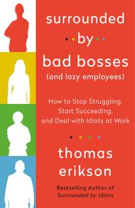 Surrounded by Bad Bosses How to Stop Struggling and Start Succeeding (No Matter Who You Work With)