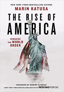 The Rise of America Remaking the World Order