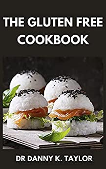 The Gluten Free Cookbook The Essential Guide To Gluten Free Recipes