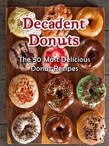 Decadent Donuts The 50 Most Delicious Donut Recipes
