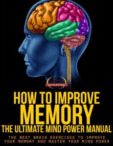 How To Improve Memory - The Ultimate Mind Power Manual