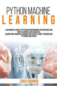 Python Machine Learning A Beginner's Guide to Python Programming for Machine Learning and Deep Learning