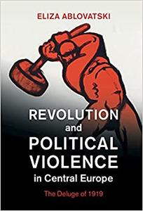 Revolution and Political Violence in Central Europe The Deluge of 1919
