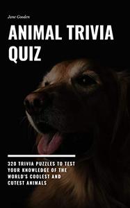 Animal Trivia Quiz 320 Trivia Puzzles to Test Your Knowledge of the World's Coolest and Cutest Animals