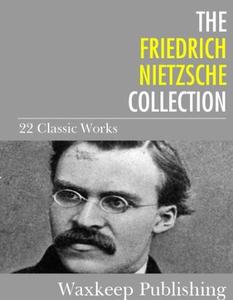 The Friedrich Nietzsche Collection 22 Classic Works