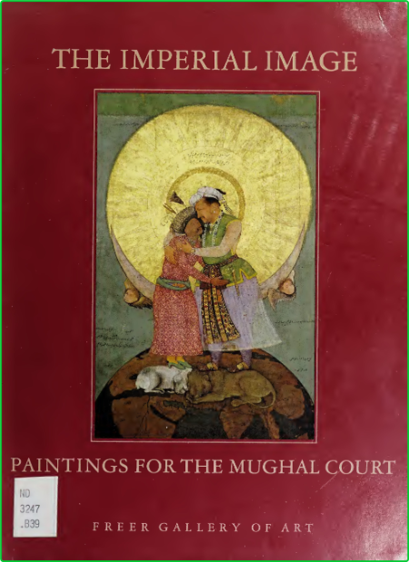 The Imperial Image Paintings for the Mughal Court by Beach, Milo