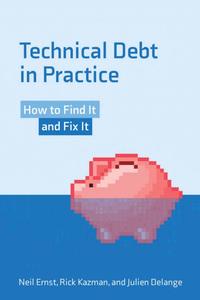 Technical Debt in Practice How to Find It and Fix It (The MIT Press)