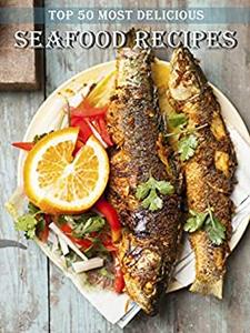 Top 50 Most Delicious Seafood Recipes