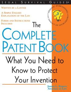 The Complete Patent Book Everything You Need to Obtain Your Patent