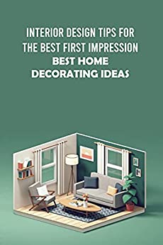 Interior Design Tips For The Best First Impression Best Home Decorating Ideas