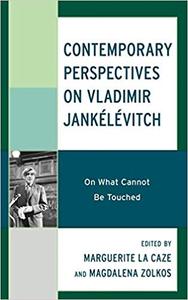 Contemporary Perspectives on Vladimir Jankélévitch On What Cannot Be Touched