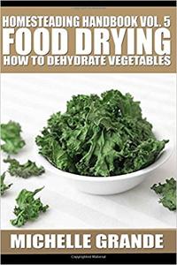 Homesteading Handbook vol. 5 Food Drying How to Dry Vegetables