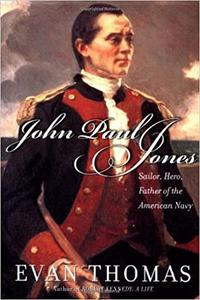 John Paul Jones Sailor, Hero, Father of the American Navy