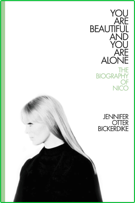 You Are Beautiful and You Are Alone  The Biography of Nico by Jennifer Otter Bicke...