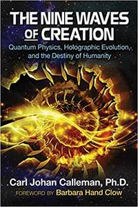 The Nine Waves of Creation Quantum Physics, Holographic Evolution, and the Destiny of Humanity