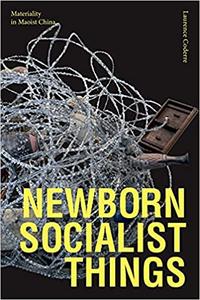 Newborn Socialist Things Materiality in Maoist China