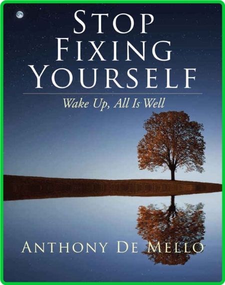 Stop Fixing Yourself Wake Up All Is Well Anthony De Mello 3557799b7153abe4bd8055138eeb26e1