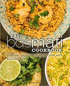 Easy Basmati Cookbook Discover Delicious Ways to Cook with Basmati Rice