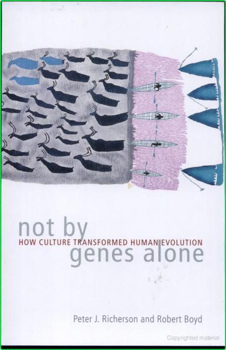 Not by Genes Alone How Culture Transformed Human Evolution