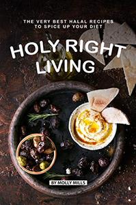 Holy Right Living The Very Best Halal Recipes to Spice Up Your Diet