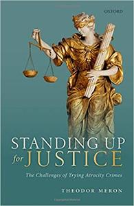 Standing Up for Justice The Challenges of Trying Atrocity Crimes