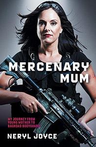 Mercenary Mum My Journey from Young Mother to Baghdad Bodyguard