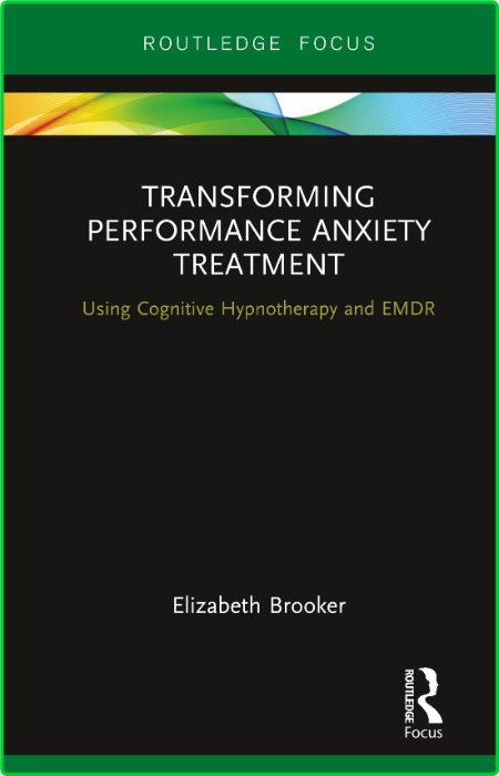 Transforming Performance Anxiety Treatment - Using Cognitive Hypnotherapy and EMDR 732fe7339e42ec6f87b41d4ee39e3807