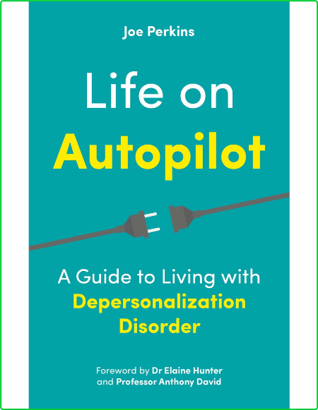 Life on Autopilot - A Guide to Living with Depersonalization Disorder