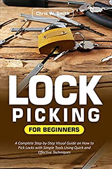Lock Picking for Beginners A Complete Step-by-Step Visual Guide on How to Pick Locks with Simple Tools Using Quick