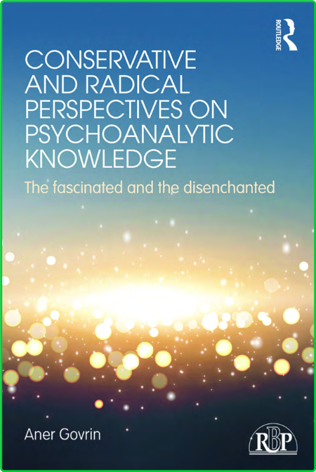 Conservative and Radical Perspectives on Psychoanalytic Knowledge - The Fascinated...