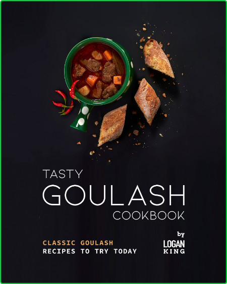 Tasty Goulash Cookbook - Classic Goulash Recipes to Try Today