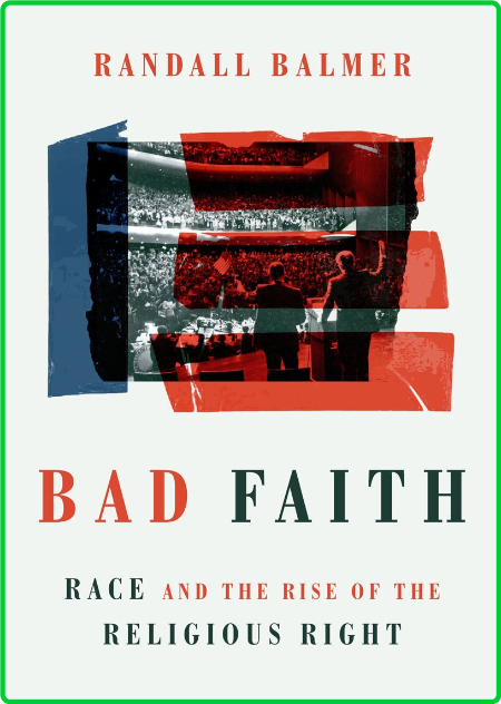 Bad Faith  Race and the Rise of the Religious Right by Randall Balmer  Bfdd926146523902ce35df97965c263f