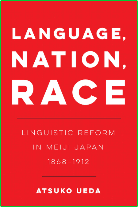 Language, Nation, Race - Linguistic Reform in Meiji Japan (1868-1912) [] Fba4c8214e08a6f5e99f6b85e2df3c47