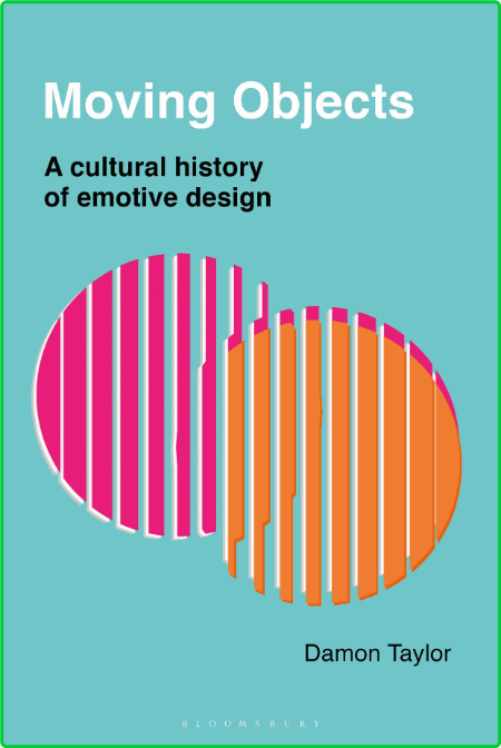 Moving Objects - A Cultural History of Emotive Design