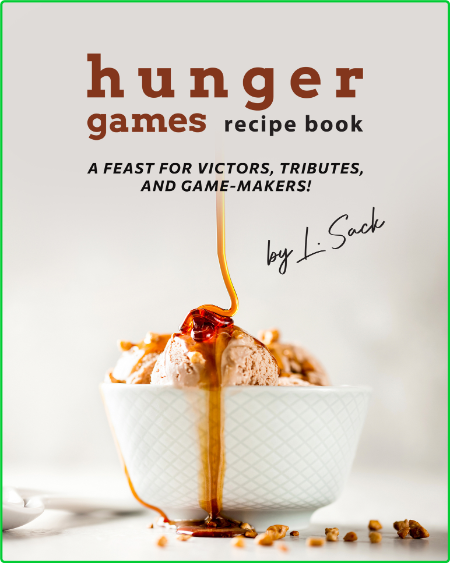 Hunger Games Recipe Book - A Feast for Victors, Tributes, and Game-Makers!