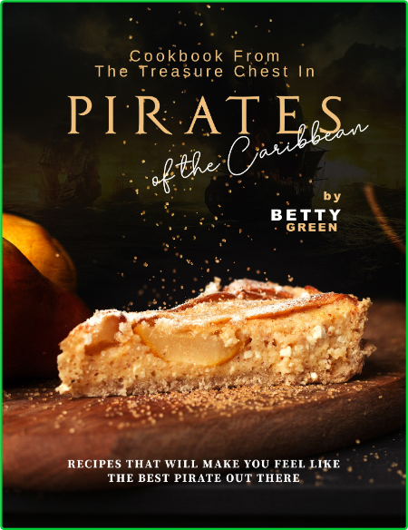Cookbook From the Treasure Chest in Pirates of the Caribbean - Recipes That Will M...