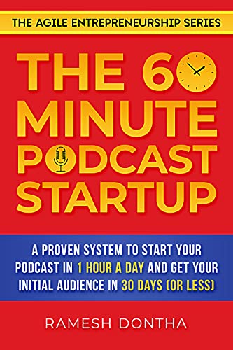 The 60-Minute Podcast Startup A Proven System to Start Your Podcast in 1 Hour a Day and Get Your Initial Audience in 30 Days