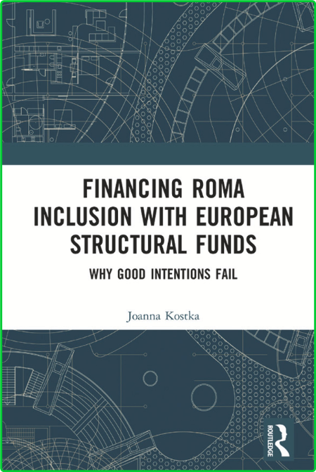 Financing Roma Inclusion with European Structural Funds - Why Good Intentions Fail