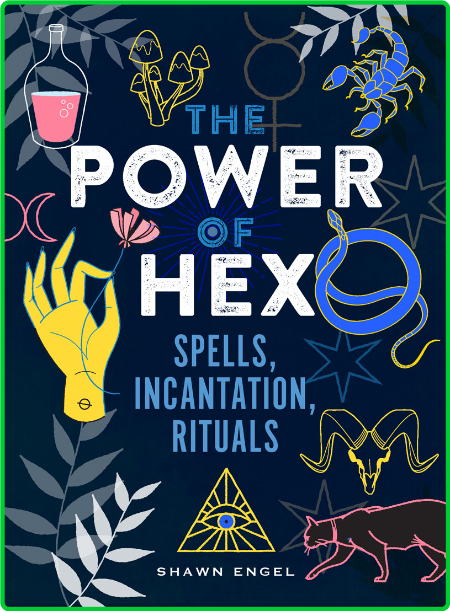 The Power of Hex Spells, Incantations, and Rituals